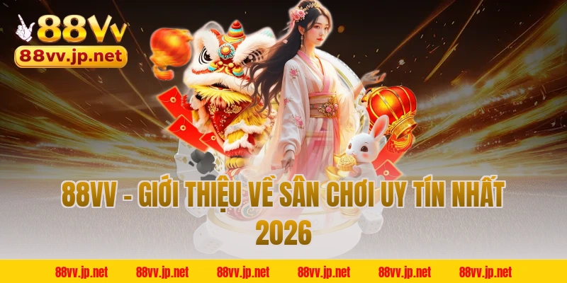 88VV - Giới thiệu về sân chơi uy tín nhất 2026