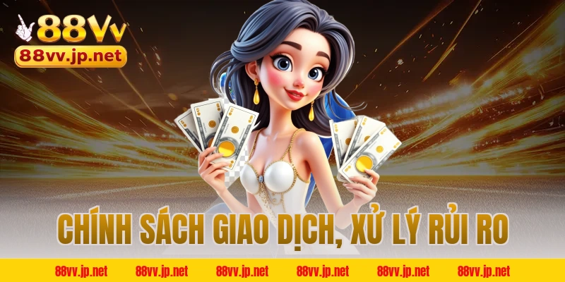 Chính sách giao dịch, xử lý rủi ro