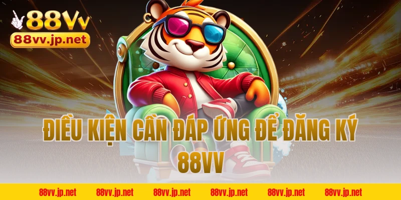 Điều kiện cần đáp ứng để đăng ký 88VV