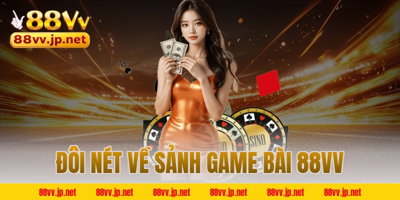 Đôi nét về sảnh game bài 88VV