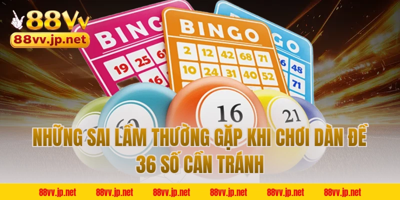Những sai lầm thường gặp khi chơi dàn đề 36 số cần tránh