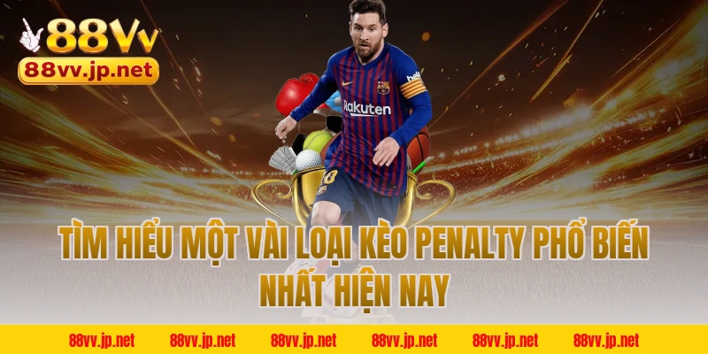 Tìm hiểu một vài loại kèo penalty phổ biến nhất hiện nay