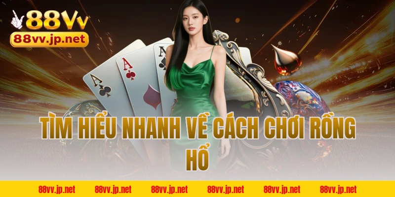 Tìm hiểu nhanh về cách chơi Rồng Hổ
