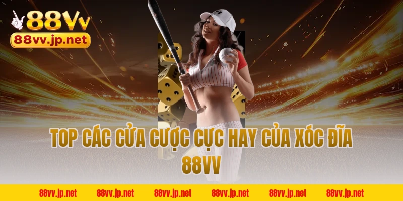 Top các cửa cược cực hay của xóc đĩa 88VV